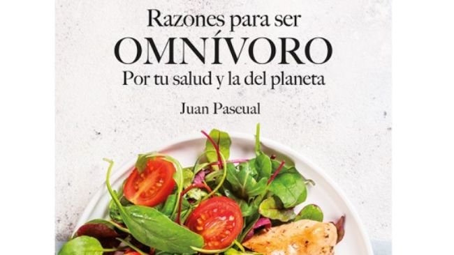 "Razones para ser omnívoro. Por tu salud y la del planeta" de Juan Pascual.