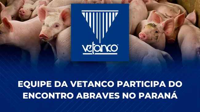 Alinhada às necessidades dos suinocultores, equipe da Vetanco participa do Encontro Abraves no PR