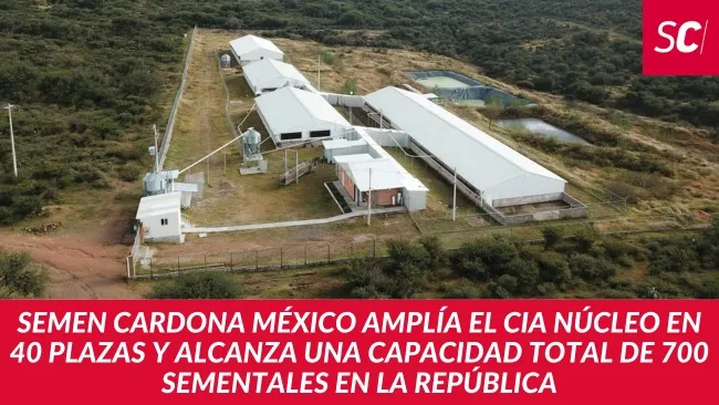 Semen Cardona México amplía el CIA Núcleo en 40 plazas y alcanza una capacidad total de 700 sementales en la República