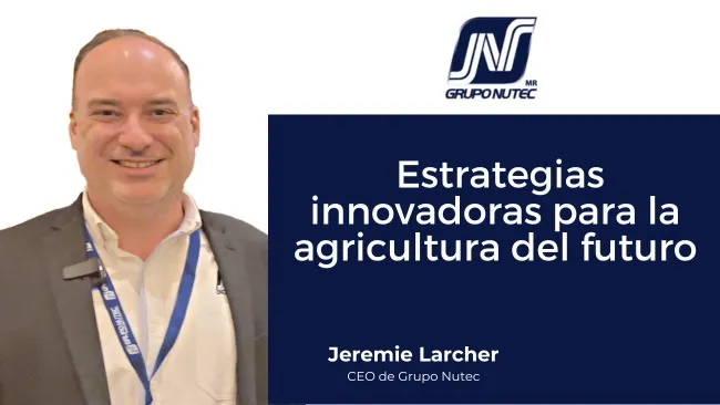 [Entrevista] GRUPO NUTEC: Estrategias innovadoras para la agricultura del futuro con Jeremie Larcher