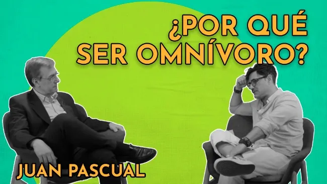 ¿Por qué ser omnívoro? Salud, planeta y sentido común con Juan Pascual