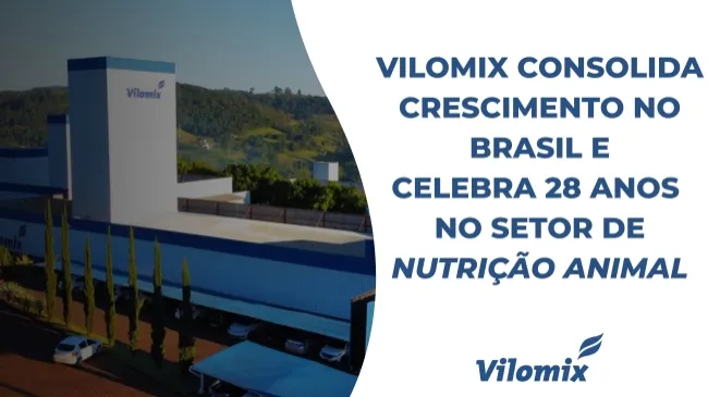 Vilomix consolida fase de crescimento no Brasil ao marcar 28 anos de trajetória no setor de nutrição animal