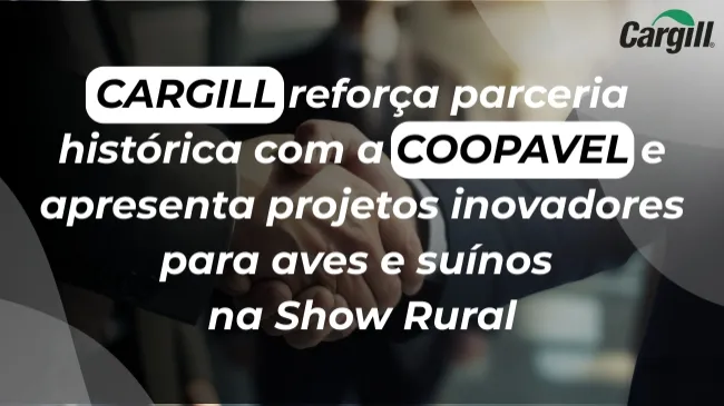 Cargill reforça parceria histórica com a Coopavel e apresenta projetos inovadores para aves e suínos na Show Rural