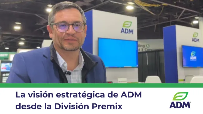 ADM y su visión estratégica 360° en nutrición animal para Latinoamérica Norte