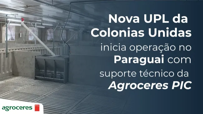 Nova UPL da Colonias Unidas inicia operação no Paraguai com suporte técnico da Agroceres PIC