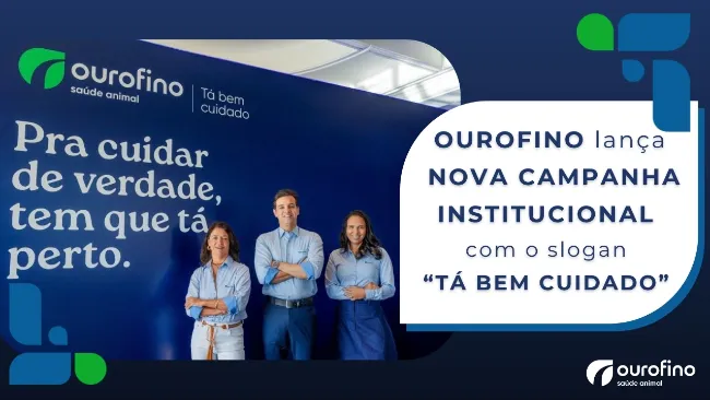 Ourofino lança a nova campanha institucional com o slogan “Tá bem cuidado”