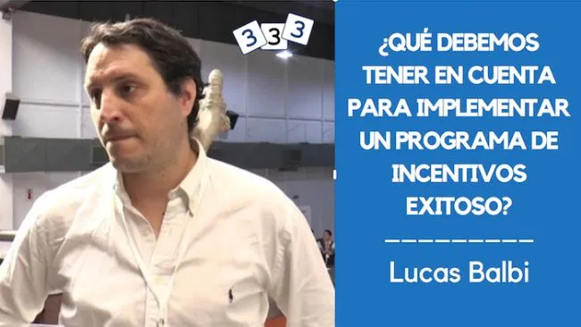 Lucas Balbi: ¿Qué debemos tener en cuenta para implementar un Programa de Incentivos exitoso?