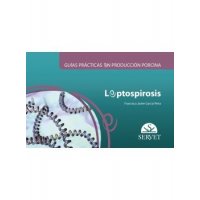 Guías prácticas en producción porcina. Leptospirosis Guías prácticas en producción porcina. Leptospirosis